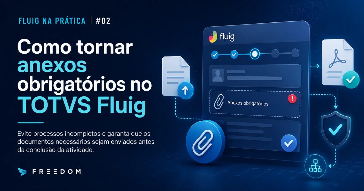Fluig na Prática #02: Como tornar anexos obrigatórios no TOTVS Fluig